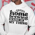 Homebrewing Is My Kind Of Thing Homebrewer Brewery Beer Hoodie Funny Gifts