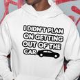 I Didnt Plan On Getting Out Of The Car Funny Joke Gift Idea Hoodie Unique Gifts
