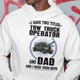 I Have Two Titles Tow Truck Operator And Dad Hoodie Funny Gifts
