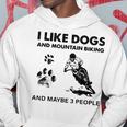 I Like Dogs And Mountain Biking And Maybe 3 People V2 Men Hoodie Graphic Print Hooded Sweatshirt Funny Gifts