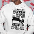 I Never Dreamed Id Grow Up To Be A Super Sexy Piano Player Hoodie Personalized Gifts