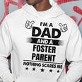 Im A Dad And A Foster Parent Nothing Scares Me Hoodie Unique Gifts