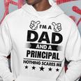 Im A Dad And A Principal Nothing Scares Me Gift For Mens Hoodie Unique Gifts
