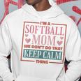 Im A Softball Mom We Dont Do That Keep Calm Thing Hoodie Funny Gifts