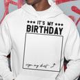 Its My Birthday Funny Sign Hoodie Unique Gifts