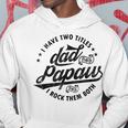Mens I Have Two Titles Dad And Papaw For Funny Fathers Day Papaw Hoodie Funny Gifts
