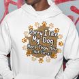 Mens Sorry I Like My Dog More Than You Funny Puppy Paw Dog Owner Hoodie Unique Gifts