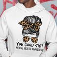 Mental Health Awareness Leopard Messy Bun You Good Sis Hoodie Unique Gifts