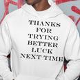Thanks For Trying Better Luck Next Time Men Hoodie Personalized Gifts