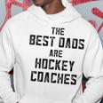 The Best Dads Are Hockey Coaches Dad Fathers Day Gift For Mens Hoodie Unique Gifts