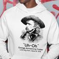 Uh Oh George Armstrong Custer Little Big Horn Hoodie Unique Gifts
