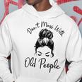 Womens Dont Mess With Old People Messy Bun Funny Old People Gags  Hoodie Personalized Gifts