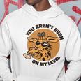 You Arent Even On My Level Funny Hoodie Unique Gifts