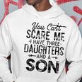 You Cant Scare Me I Have Three Daughters A Son Funny Dad Hoodie Unique Gifts