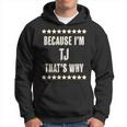 Because Im - Tj - Thats Why | Funny Name Gift - Hoodie