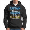 Captain Because Grandpa Is For Old Guys Funny Fathers Day Gift For Mens Hoodie