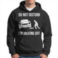 Car Lover Do Not Disturb Im Jacking Off Funny Auto Mechanic Gift For Mens Hoodie