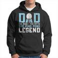 Dad The Man The Myth The Ping Pong Legend Player Sport Hoodie