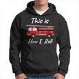 Distressed Fire Fighter How I Roll Truck Hoodie