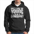 Dont I Look Too Young To Be A Grandpa Funny Gift Hoodie