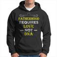 Fatherhood Requires Love Not DnaFunny Fathers Day 2 Hoodie