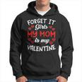 Forget It Girls My Mom Is My Valentine Hearts Funny Cute Hoodie