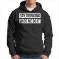 Funny Day Drinking Made Me Do It Hoodie