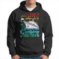 I Love It When Were Cruising Together Family Cruise Hoodie