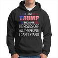 I Love Trump Because He Pissed Off The People I Cant Stand Hoodie