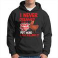 I Never Dreamed Crazy Chicken Lady I Am Killing Hoodie