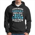 I Never Dreamed Id Be A Bus Driver Bus Driver Dad Mom Gifts Hoodie