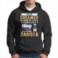 I Never Dreamed Id Grow Up To Be A Cool Barista Coffee Hoodie