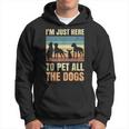 Im Just Here To Pet All The Dogs Funny Gift Puppies Lover Hoodie