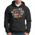 Its Me Hi Im The Problem Its Me Hoodie
