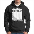 Its My Birthday Sign My Funny Birthday Hoodie