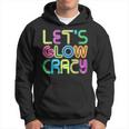 Lets Glow Crazy Clothes Neon Birthday Party Glow Party Hoodie