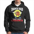Mens Dance Dad I Dont Dance I Finance Funny Dancing Daddy Hoodie