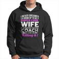Never Dreamed Id Grow Up To Be A Super Cool Wife Of A Freaking A Awesome Coach Hoodie