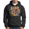 Shh I Cant Do Negative Today Hoodie