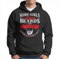 Some Girls Love Beards And Tattoos Its Me Im Some Girls Hoodie