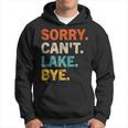 Sorry Cant Lake Bye - Funny Lake Hoodie