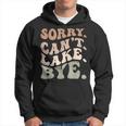 Sorry Cant Lake Bye Funny Lake Hoodie