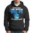 That What Do I Watch Sci-Fi & I Know Things Science Fiction Hoodie