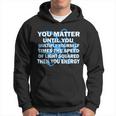 You Matter You Energy Science Physics V2 Hoodie