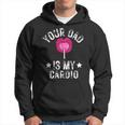 Your Dad Is My Cardio Funny Quotes Pun Humor Sarcasm Womens Hoodie