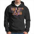 Your Dad Is My Cardio Retro Vintage Funny Saying For Women Hoodie