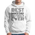 Best Dance Dad In The History Of Ever Dance Dad Hoodie