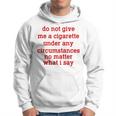 Do Not Give Me A Cigarette Under Any Circumstances Hoodie