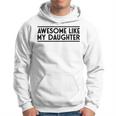 Fathers Day Gift Funny Dad Awesome Like My Daughter Hoodie
