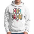 First Mom Now Gigi I Just Keep Getting Better Mothers Day Hoodie